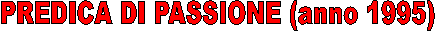 PREDICA DI PASSIONE (anno 1995)